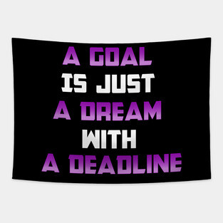A Goal is just A Dream with a Deadline. From Black Hoodies Motiv Tapestry