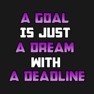 A Goal is just A Dream with a Deadline. From Black Hoodies Motiv T-Shirt
