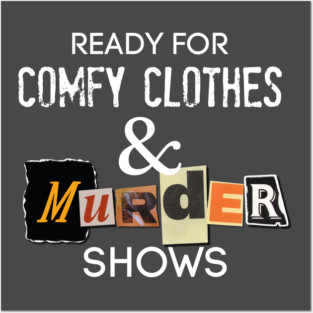 Comfy Clothes & MURDER SHOWS Posters and Art
