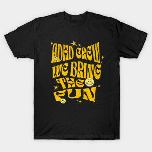 ADHD crew we bring the fun, adhd gift funny design T-Shirt