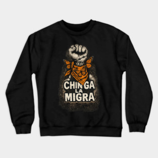chinga-la-migra Crewneck Sweatshirt