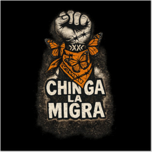 chinga-la-migra Posters and Art