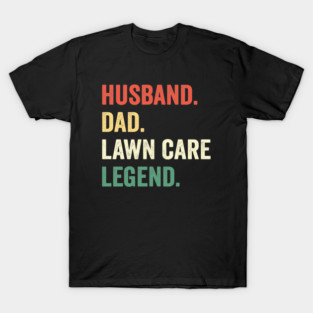 Husband Dad Lawn Care Legend Mowing Gardener Father T-Shirt