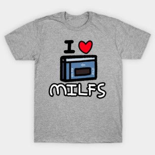 I LOVE MILFS T-Shirt