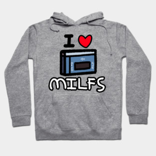I LOVE MILFS Hoodie