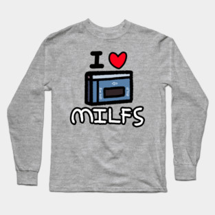 I LOVE MILFS Long Sleeve T-Shirt