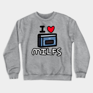 I LOVE MILFS Crewneck Sweatshirt