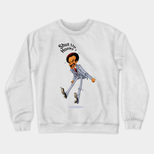 Shut Up Honky! - george jefferson Crewneck Sweatshirt