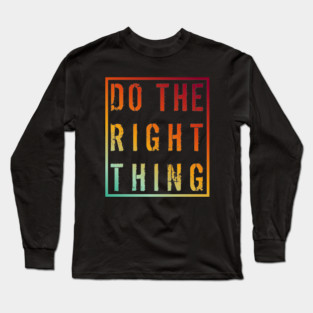 Do the right thing Long Sleeve T-Shirt