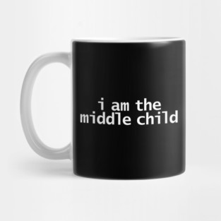 I am the Middle Child Mug