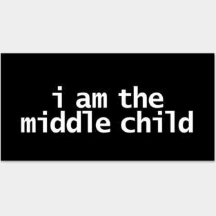 I am the Middle Child Posters and Art