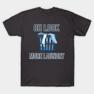 Oh Look... More Laundry T-Shirt