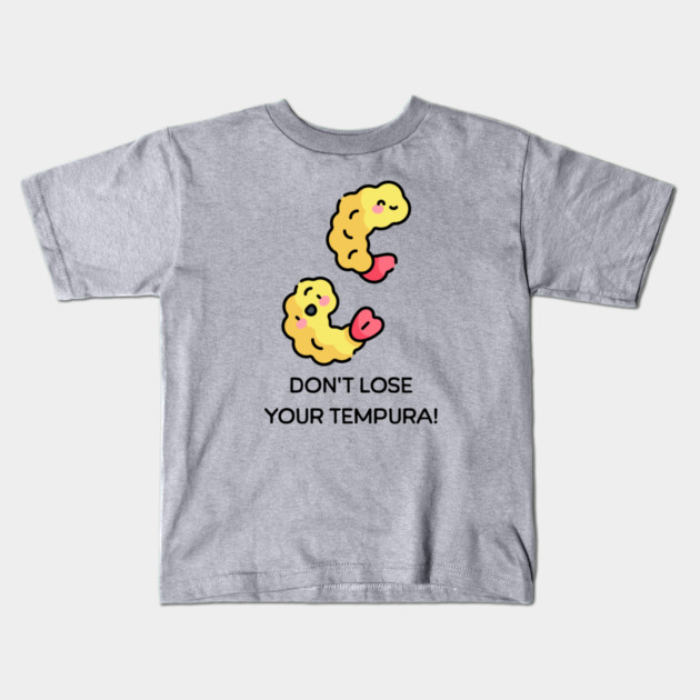 Don’t lose your Tempura pun Kids T-Shirt by HolidayBug