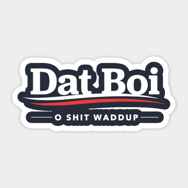 Dat Boi O Shit Waddup Sticker by dumbshirts