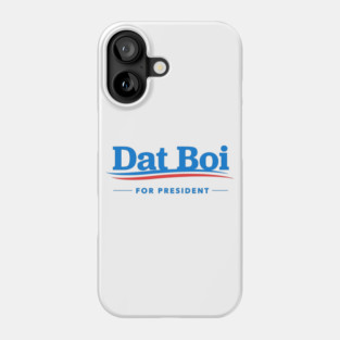 Dat Boi For President Phone Case