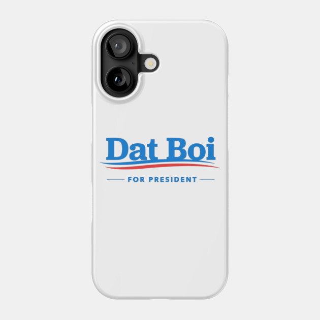 Dat Boi For President Phone Case by dumbshirts