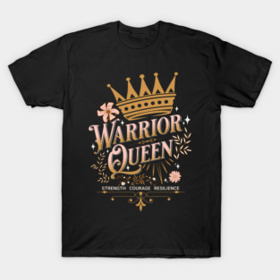 Warrior Queen - Strength Courage Resilience T-Shirt