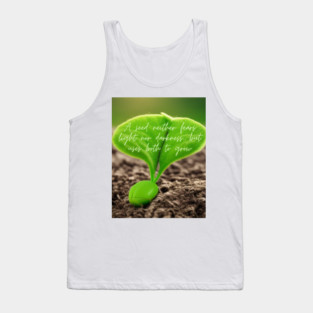 A seed neither fears light nor darkness, but uses both to grow Tank Top