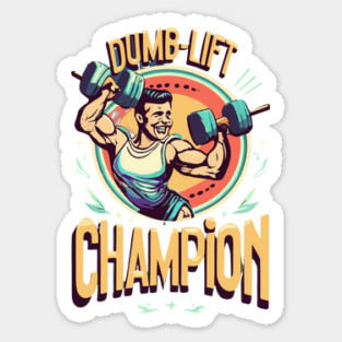 Dumb  lift champion Funny gym sayings Sticker