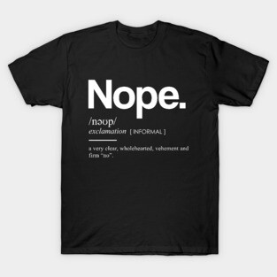 Nope Definition II - Minimal, Modern, Funny, Humorous Typographic Quote T-Shirt T-Shirt