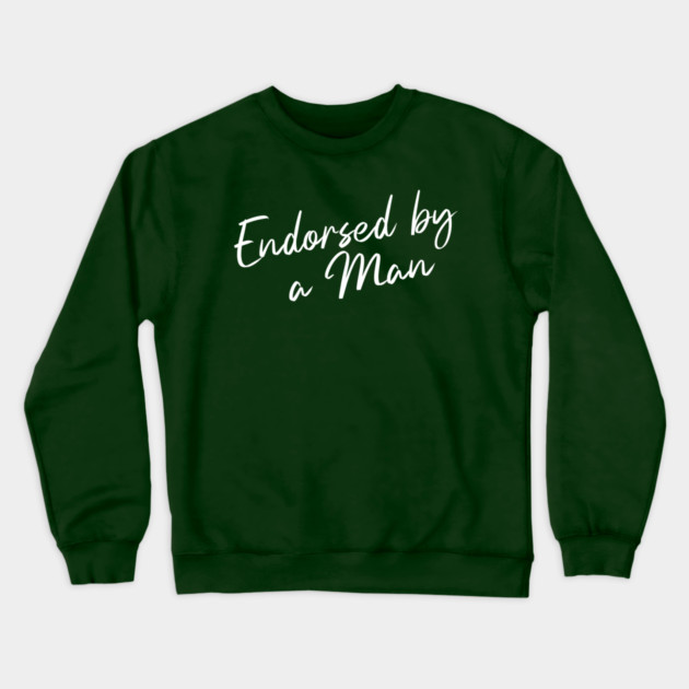 Endorsed by a Man Crewneck Sweatshirt by Horse Girls