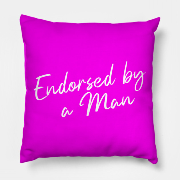 Endorsed by a Man Pillow by Horse Girls