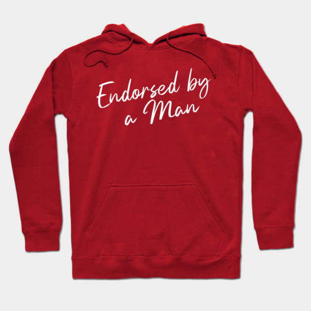 Endorsed by a Man Hoodie by Horse Girls