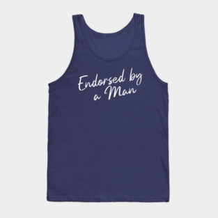Endorsed by a Man Tank Top