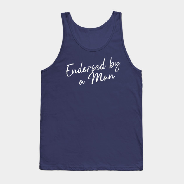 Endorsed by a Man Tank Top by Horse Girls