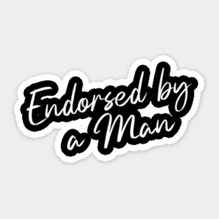 Endorsed by a Man Sticker