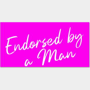 Endorsed by a Man Posters and Art