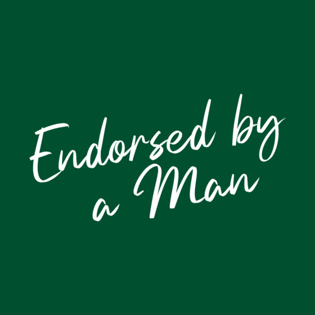 Endorsed by a Man by Horse Girls
