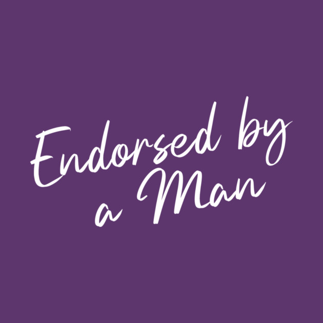 Endorsed by a Man by Horse Girls