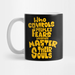 Whoever Controls the People's Fears Becomes Master of Their Souls. Mug