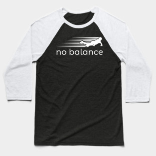 No Balance Funny Parody Baseball T-Shirt