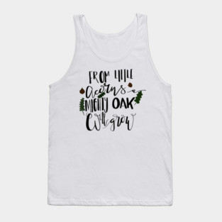 From Little Acorns a Mighty Oak Will Grow Tank Top