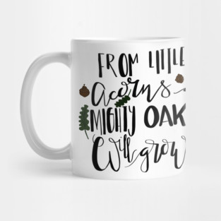 From Little Acorns a Mighty Oak Will Grow Mug