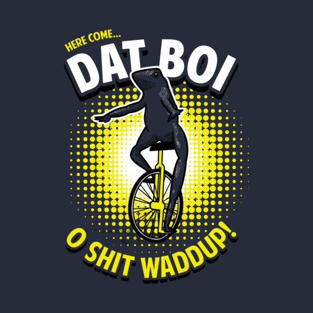 Here Come Dat Boi T-Shirt by dumbshirts