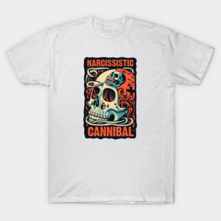 NARCISSISTIC CANNIBAL T-Shirt