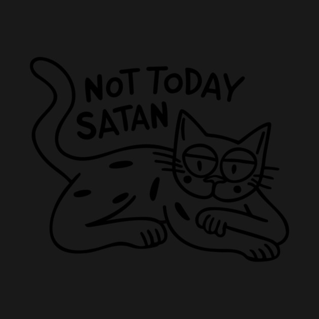 Not Today Satan by CreativeSage