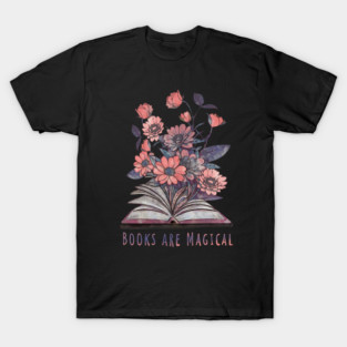 Books are magical, Books lovers, reading books, flowers growing from book T-Shirt