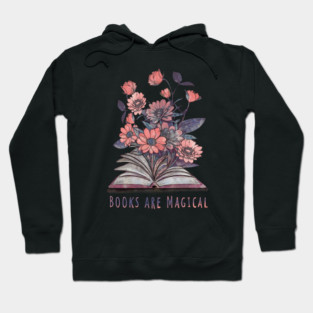 Books are magical, Books lovers, reading books, flowers growing from book Hoodie