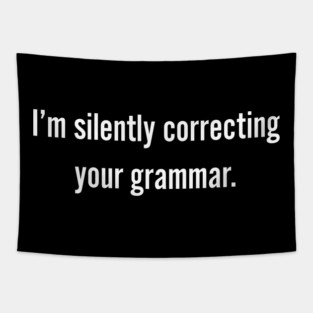 I'm Silently Correcting Your Grammar - Grammar Police Tapestry