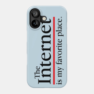 The Internet Is My Favourite Place Phone Case