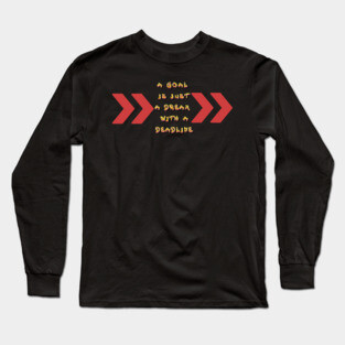 Goals become Dreams with Deadlines! Black Hoodies Motiv Concepts Long Sleeve T-Shirt