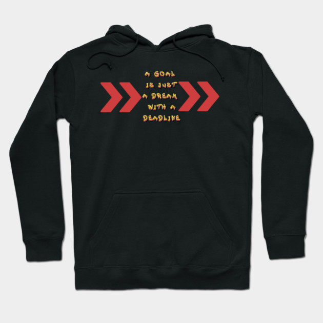 Goals become Dreams with Deadlines! Black Hoodies Motiv Concepts Hoodie by MotiVVaTTi