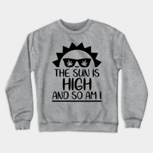The Sun Is High And So Am I Crewneck Sweatshirt