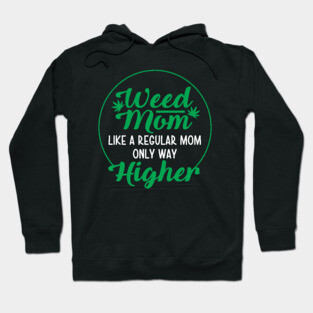 Weed Mom Like A Regular Mom Only Way Higher Hoodie