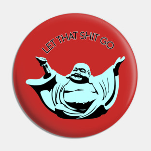 Let that shit go Buddha Pin
