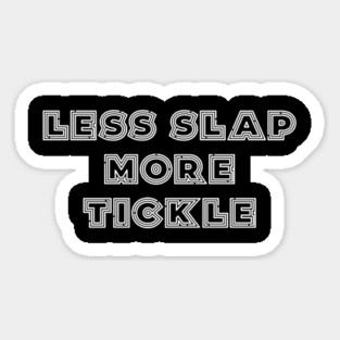 Less Slap More Tickle Magnet